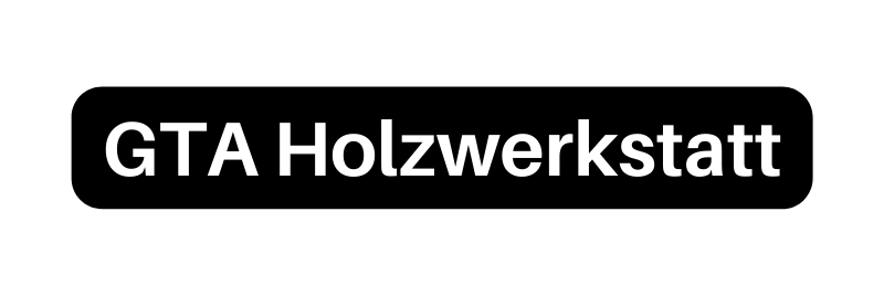 GTA Holzwerkstatt