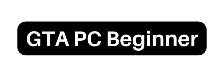 GTA PC Beginner